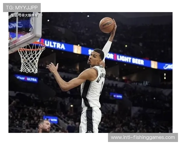 文班亚马防守影响力获认可，进攻进步速度决定球队天花板